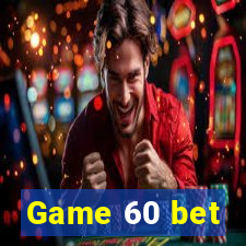 Game 60 bet